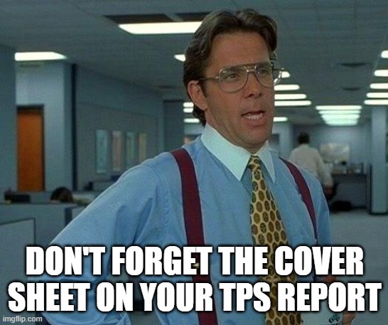 Don't forget the TPS cover sheet meme